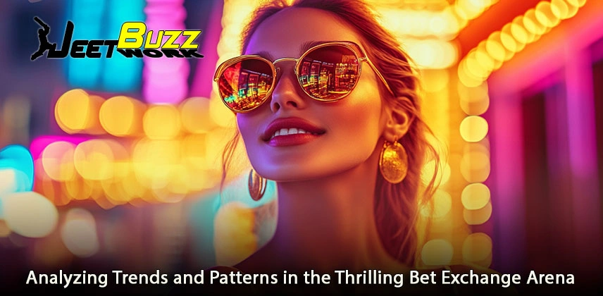 Analyzing Trends and Patterns in the Thrilling Bet Exchange Arena Analyzing Trends and Patterns in the Thrilling Bet Exchange Arena