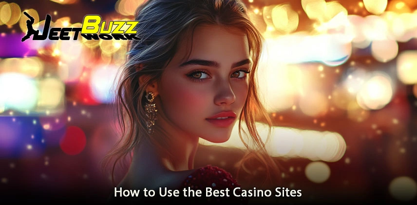 How to Use the Best Casino Sites